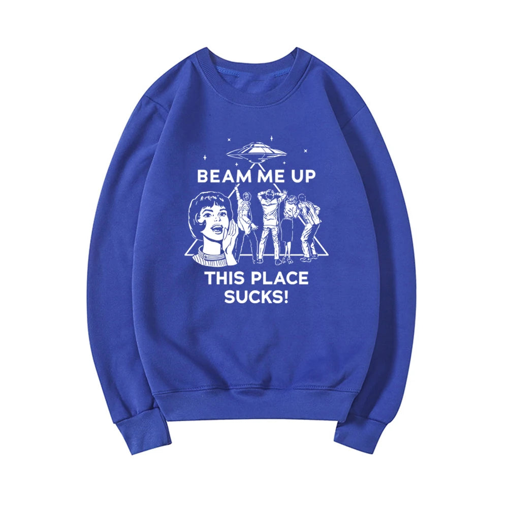 Beam Me Up This Place Sucks Sweatshirt Funny Quote Movie Shirt Space Humor Hoodie Unisex
