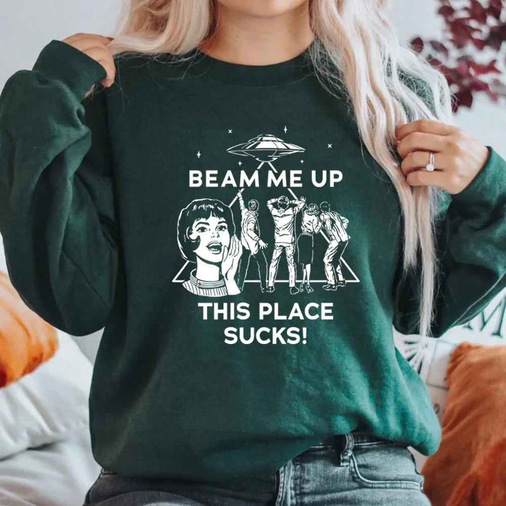 Beam Me Up This Place Sucks Sweatshirt Funny Quote Movie Shirt Space Humor Hoodie Unisex