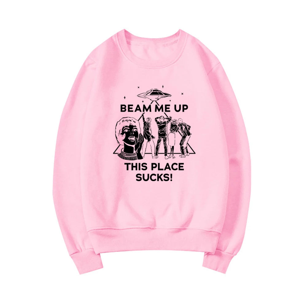 Beam Me Up This Place Sucks Sweatshirt Funny Quote Movie Shirt Space Humor Hoodie Unisex