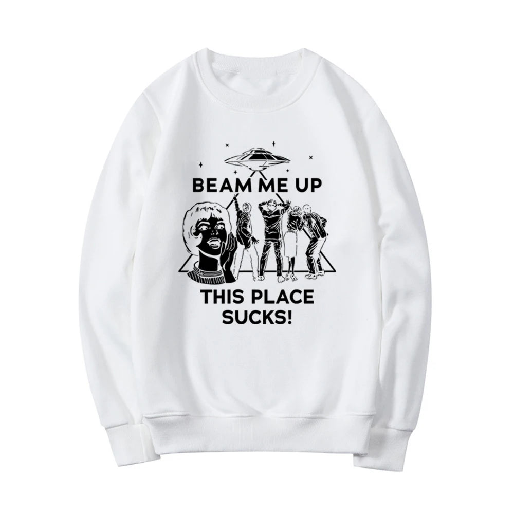 Beam Me Up This Place Sucks Sweatshirt Funny Quote Movie Shirt Space Humor Hoodie Unisex