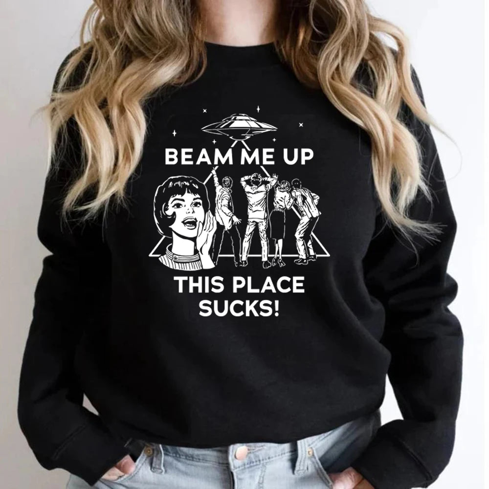 Beam Me Up This Place Sucks Sweatshirt Funny Quote Movie Shirt Space Humor Hoodie Unisex
